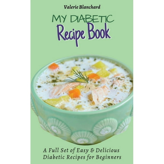My Diabetic Recipe Book: A Full Set of Easy & Delicious Diabetic-Friendly Recipes for Beginners, (Hardcover)