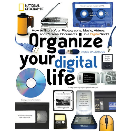 Organize Your Digital Life : How to Store Your Photographs, Music, Videos, and Personal Documents in a Digital