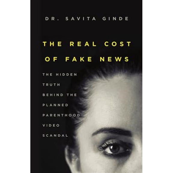 Pre-Owned The Real Cost of Fake News: The Hidden Truth Behind the Planned Parenthood Video Scandal