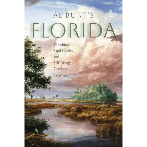 Florida History and Culture Al Burt's Florida: Snowbirds, Sand Castles, and Self-Rising Crackers, (Paperback)