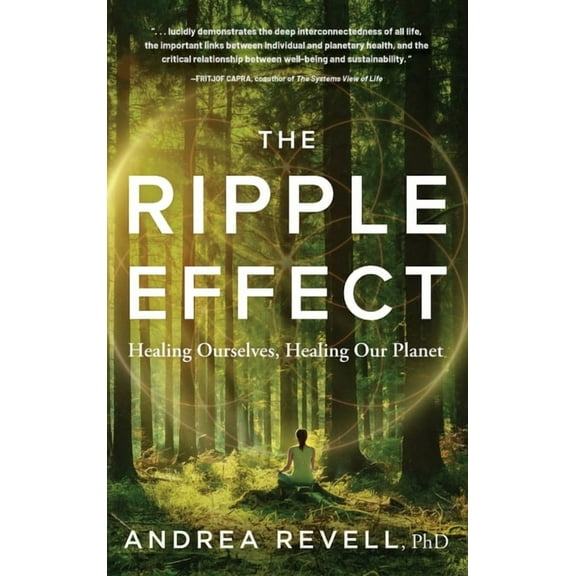The Ripple Effect: Healing Ourselves, Healing Our Planet, (Hardcover)