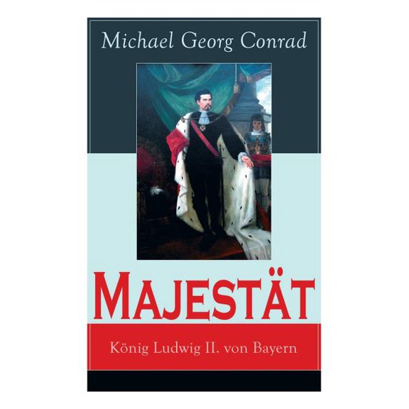 MajestÃ¤t: KÃ¶nig Ludwig II. von Bayern: Historischer Roman, (Paperback)