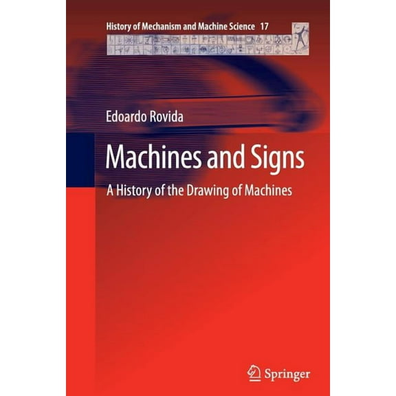 History of Mechanism and Machine Science Machines and Signs: A History of the Drawing of Machines, Book 17, (Paperback)