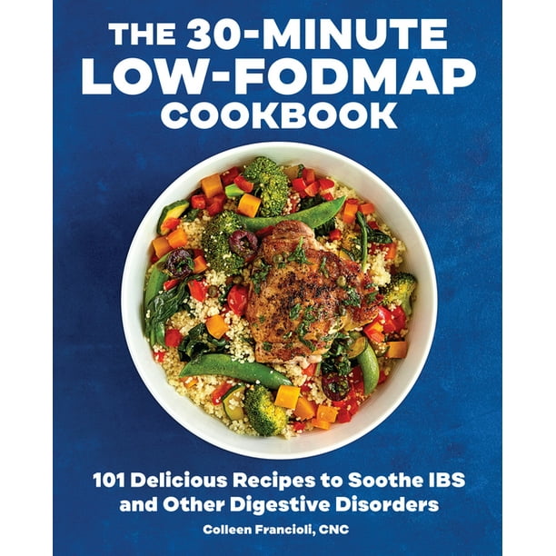 The 30Minute LowFodmap Cookbook 101 Delicious Recipes to Soothe Ibs
