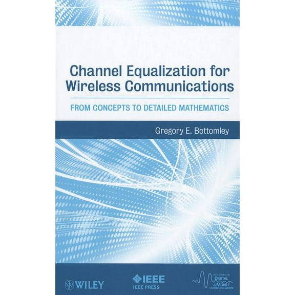 IEEE Digital & Mobile Communication Channel Equalization for Wireless Communications: From Concepts to Detailed Mathematics, Book 20, (Hardcover)