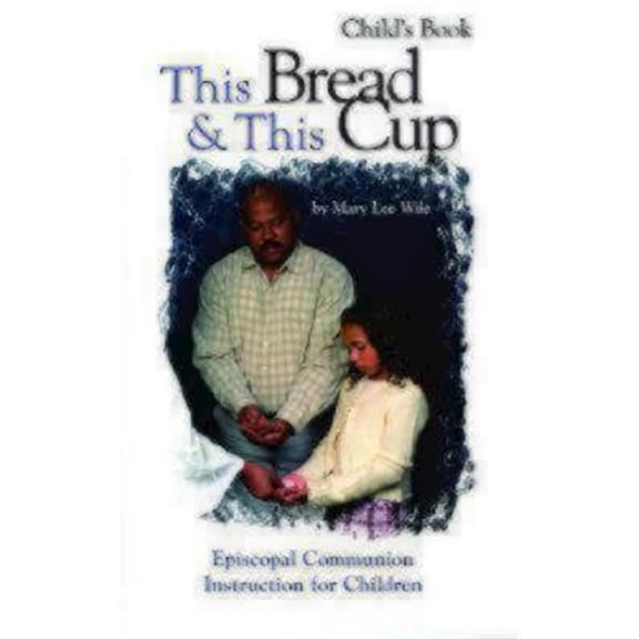 Pre-Owned This Bread and This Cup - Child's Book: Episcopal Communion Study (Paperback) 1931960372 9781931960373
