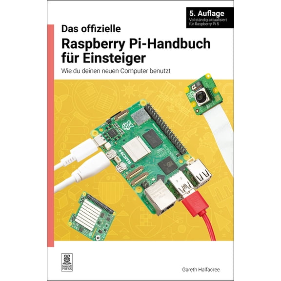 Das Offizielle Raspberry Pi-Handbuch Für Einsteiger / The Official Raspberry Pi Beginner's Guide: Wie Du Deinen Neu, (Paperback)