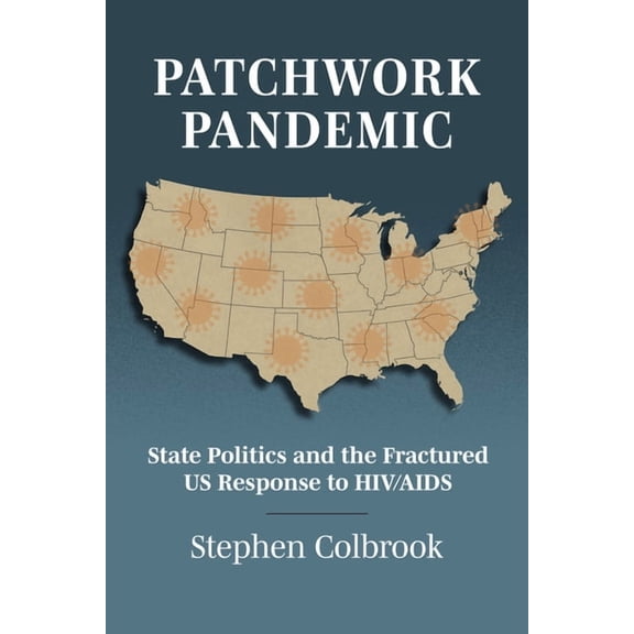 Studies in Government and Public Policy Patchwork Pandemic: State Politics and the Fractured Us Response to HIV/AIDS, (Paperback)