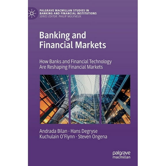 Palgrave MacMillan Studies in Banking an Banking and Financial Markets: How Banks and Financial Technology Are Reshaping Financial Markets, (Hardcover)