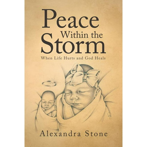 Peace Within the Storm : When Life Hurts and God Heals
