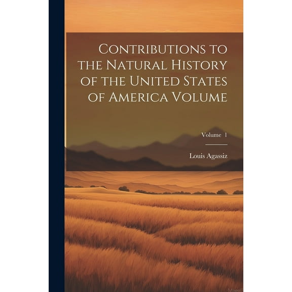 Contributions to the Natural History of the United States of America Volume; Volume 1 (Paperback)