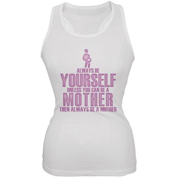 Mother's Day Always Be Yourself Mother White Juniors Soft Tank Top - Small