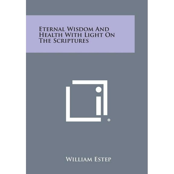 Eternal Wisdom and Health with Light on the Scriptures, (Paperback)