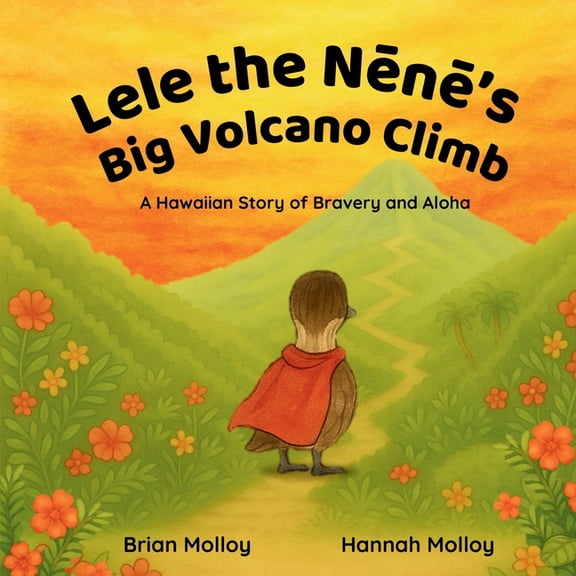 Aloha Animal Adventures Lele the Nēnē's Big Volcano Climb: A Hawaiian Story of Bravery and Aloha, (Paperback)