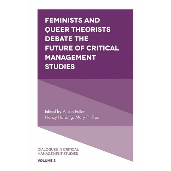 Dialogues in Critical Management Studies Feminists and Queer Theorists Debate the Future of Critical Management Studies, Book 3, (Hardcover)