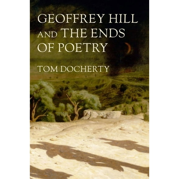 Geoffrey Hill and the Ends of Poetry, (Paperback)