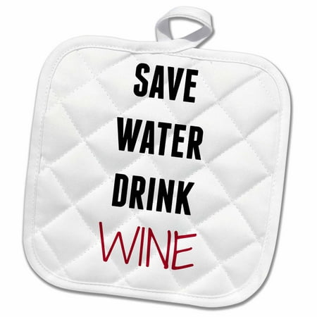 3dRose Save water drink wine with bold print - Pot Holder, 8 by (Best Way To Drink Port Wine)