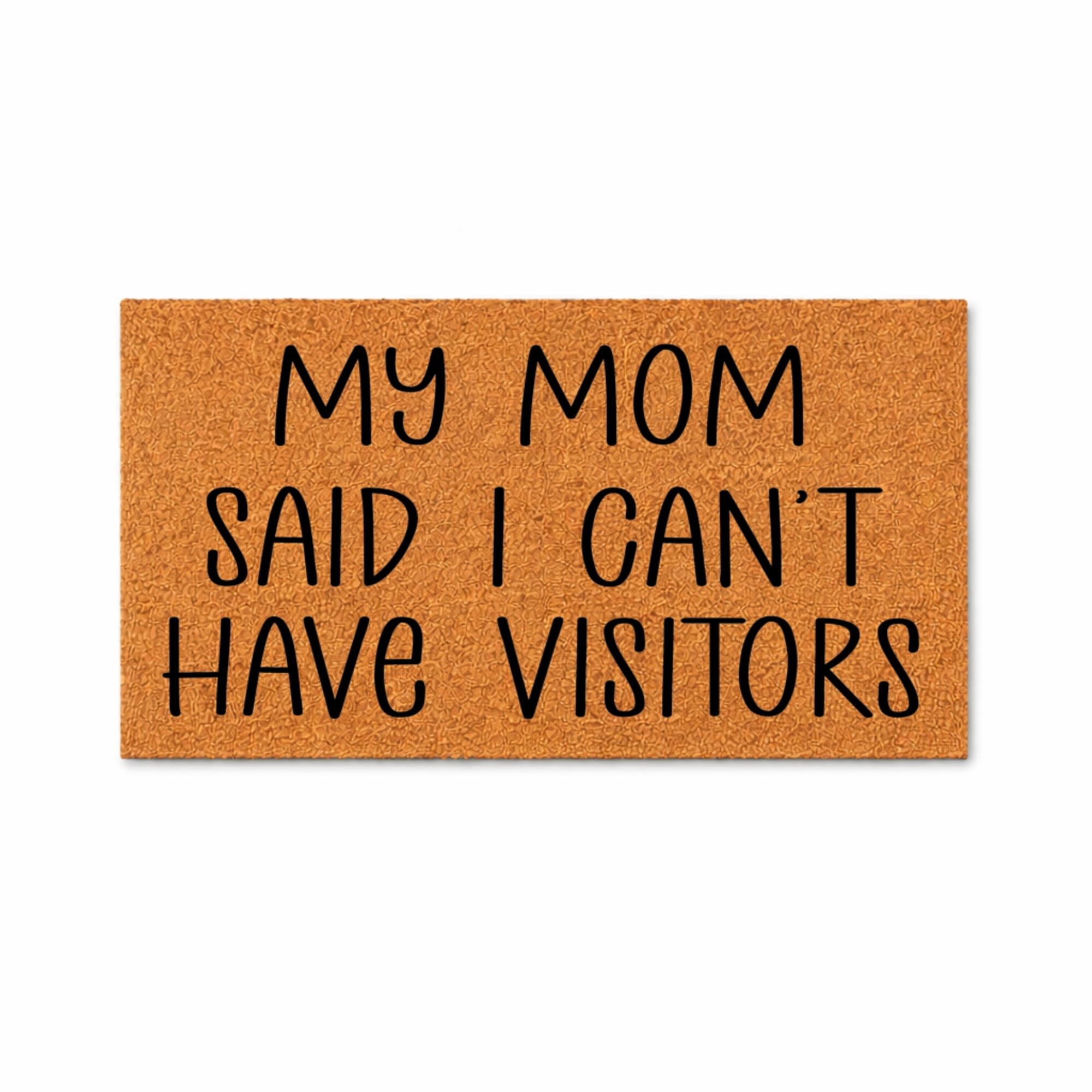 My Mom Said I Can t Have Visitors Doormat Funny Welcome Entryway Mat (18x30 inches) WoodByStu 6059