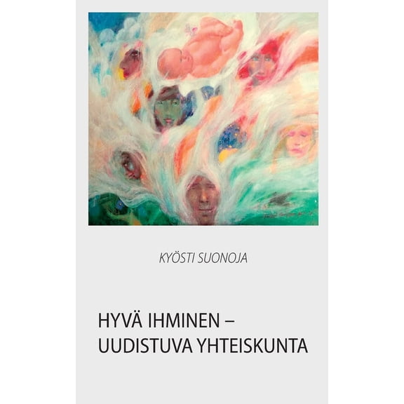 HyvÃ¤ ihminen - uudistuva yhteiskunta: Sosiaalipoliitikko pohtii alansa ydinkysymyksiÃ¤, (Paperback)