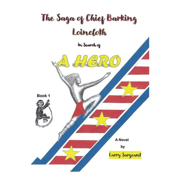 The Saga of Chief Barking Loincloth: Book One - In Search of a Hero, (Paperback)