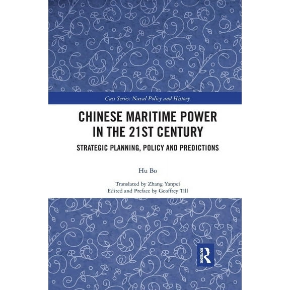Cass Series: Naval Policy and History Chinese Maritime Power in the 21st Century: Strategic Planning, Policy and Predictions, (Paperback)