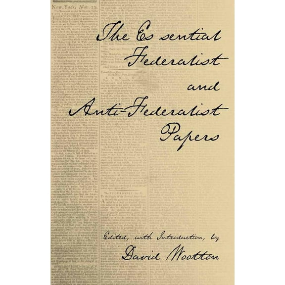 Hackett Classics: The Essential Federalist and Anti-Federalist Papers (Paperback)