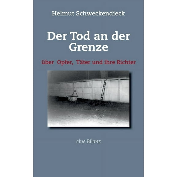 Der Tod an der Grenze : Über Opfer, Täter und ihre Richter - Eine Bilanz (Paperback)