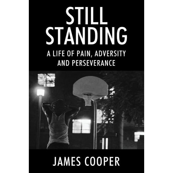 Still Standing: A Life of Pain, Adversity and Perseverance, (Paperback)