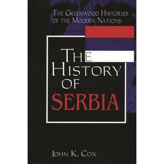 Greenwood Histories of the Modern Nation The History of Serbia, (Hardcover)