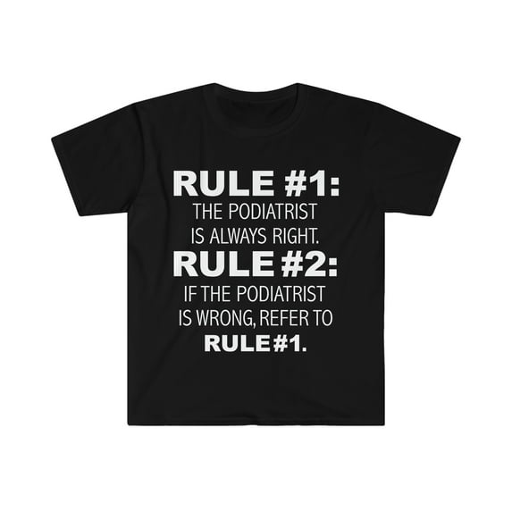 Rules Podiatrist is always right never wrong Unisex T-shirt S-3XL
