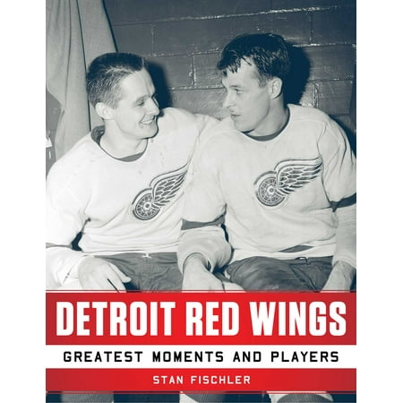 Detroit Red Wings : Greatest Moments and Players (Best Red Wings Players)