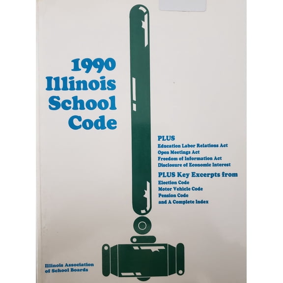 IASB 1990 Illinois School Code Plus: Education Labor Relations Act, Open Meetings Act, Freedom of Information Act, Disclosure of Economic Interest and A Complete Index, Excerpts (Paperback)