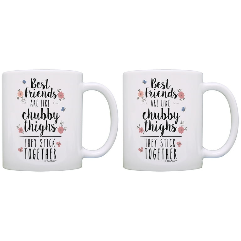 ThisWear Best Friends Gifts Best Friends are Like Chubby Thighs They Stick Together Funny Gifts for Best Friend Birthday 11 ounce 2 Pack Coffee Mugs