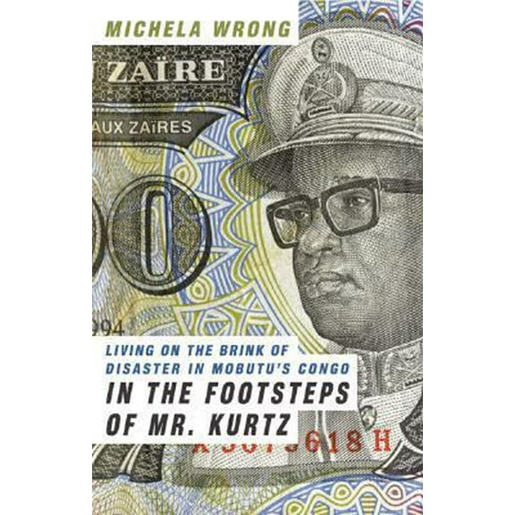 Pre-Owned In the Footsteps of Mr. Kurtz: Living on the Brink of Disaster in Mobutu's Congo (Hardcover) 0060188804 9780060188801