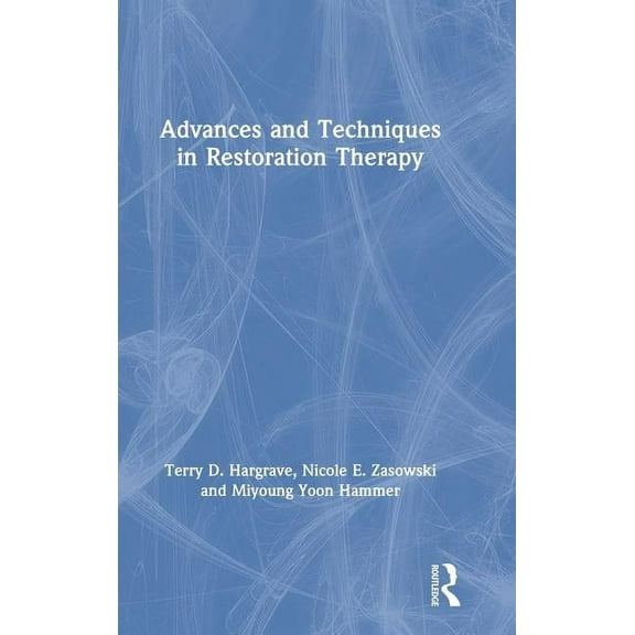 Advances and Techniques in Restoration Therapy, (Hardcover)
