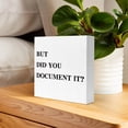 thumbnail image 6 of Zomyto 7x7 Inches But Did You Document It Wooden Box Sign Funny Office Decor For Women Office Wall Decor Office Decorations for Work Women Cute Desk Decor, 6 of 7