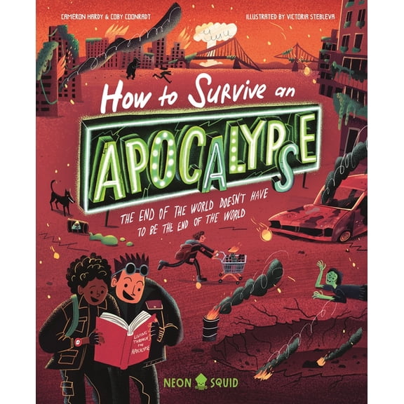 Extreme Survival Guides How to Survive an Apocalypse: The End of the World Doesn't Have to Be the End of the World, (Hardcover)