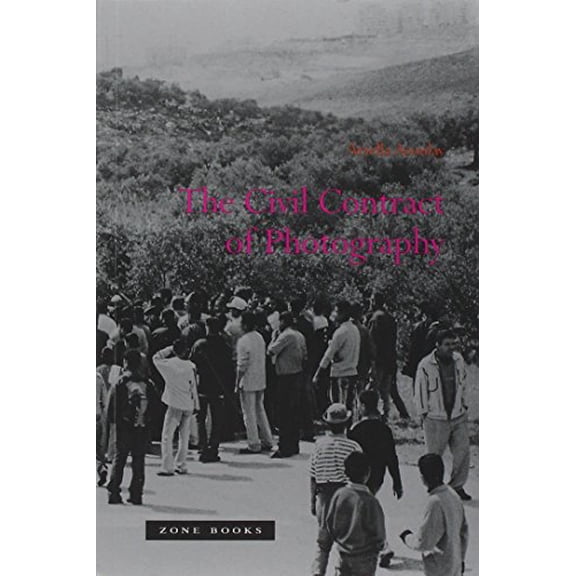 The Civil Contract of Photography, (Paperback)