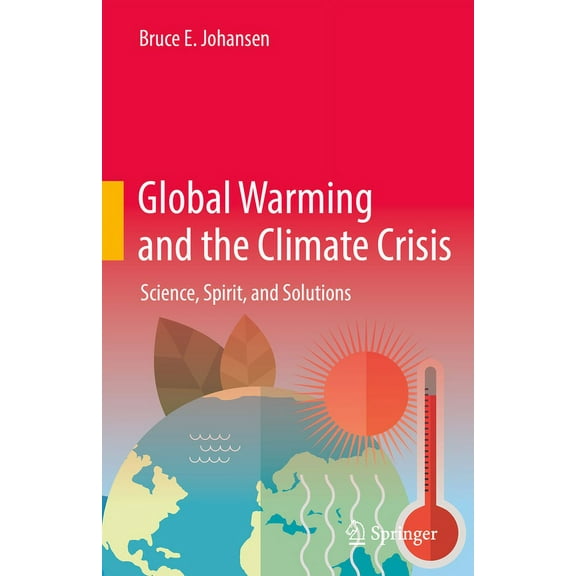 Global Warming and the Climate Crisis: Science, Spirit, and Solutions, (Hardcover)