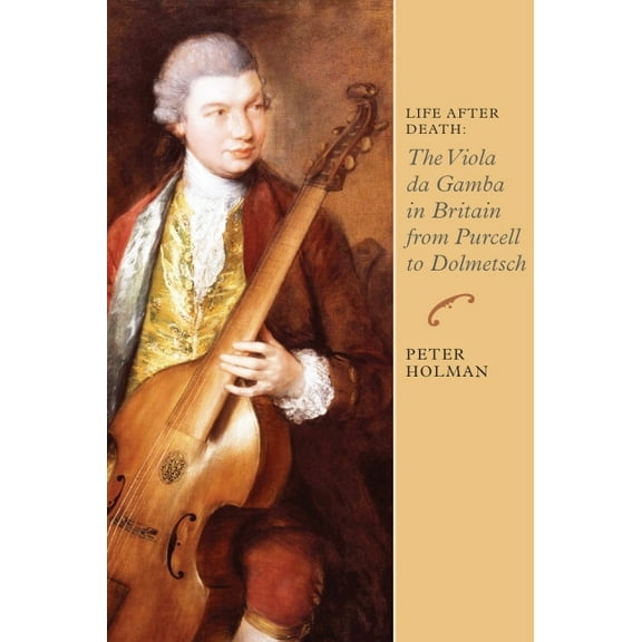 Music in Britain, 1600-1900 Life After Death: The Viola Da Gamba in Britain from Purcell to Dolmetsch, Book 6, (Hardcover)