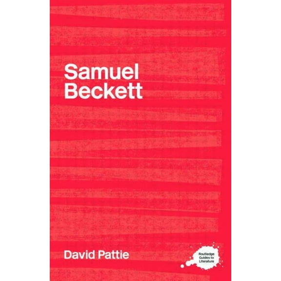 Routledge Guides to Literature The Complete Critical Guide to Samuel Beckett, (Paperback)