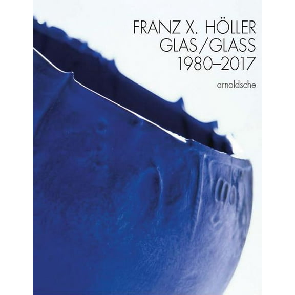 Franz X Holler : Glass 1980-2017 (Hardcover)