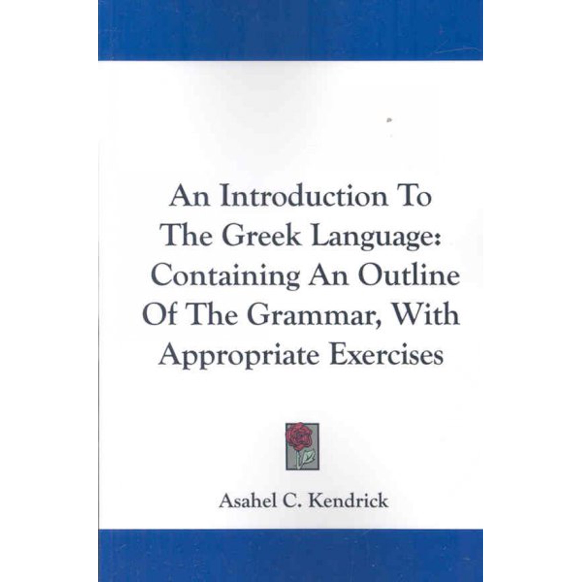 An Introduction to the Greek Language : Containing an Outline of the Grammar, With Appropriate Exercises