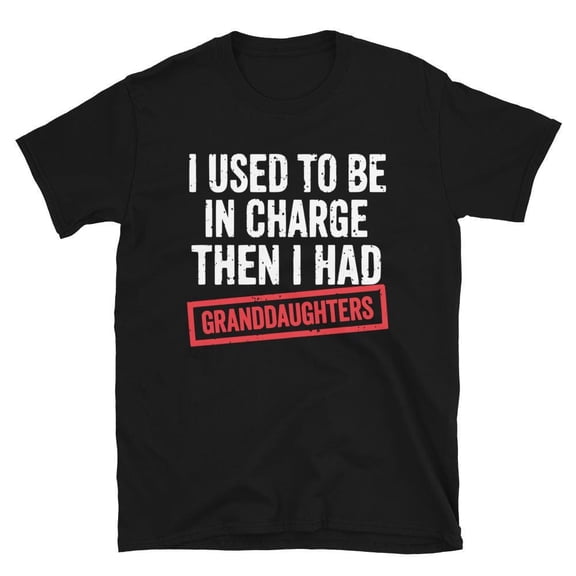 I Used to Be in Charge Then I Had Granddaughters T Shirt Father's Day Gift Grandpa Shirt Funny Grandpa Gift Retirement Gift Tee