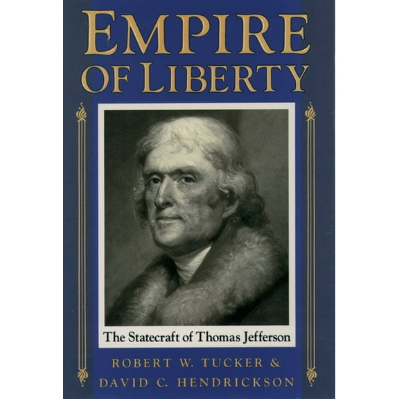 Empire of Liberty: The Statecraft of Thomas Jefferson, (Paperback)