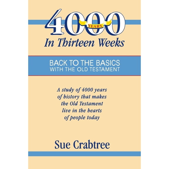 4,000 Years in Thirteen Weeks: Back to the Basics with the Old Testament (Paperback)