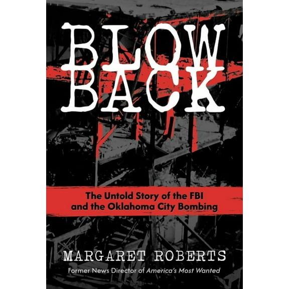 Blowback: The Untold Story of the FBI and the Oklahoma City Bombing, (Hardcover)