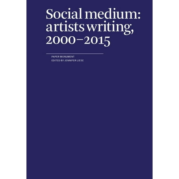 Social Medium: Artists Writing, 2000-2015, (Paperback)