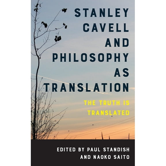 Stanley Cavell and Philosophy as Translation: The Truth Is Translated, (Paperback)