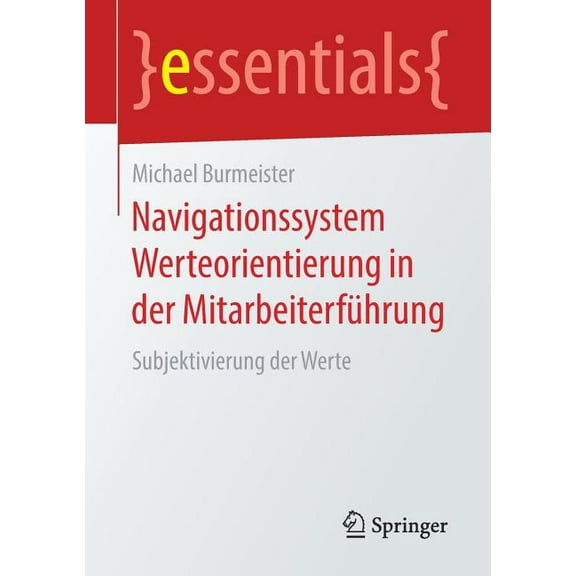 Essentials Navigationssystem Werteorientierung in Der Mitarbeiterführung: Subjektivierung Der Werte, (Paperback)